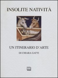 Insolite nativit&agrave; - Un itinerario d'arte