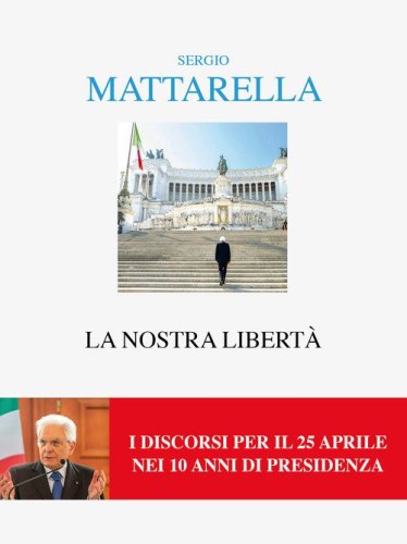 La nostra libert&agrave;. I discorsi per il 25 aprile