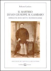 Il martirio di san Giuseppe M - Gambaro. Immagini, documenti, testimonianze