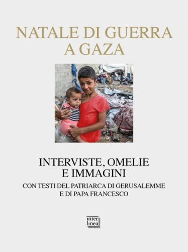 Natale di guerra a Gaza. Interviste, omelie e immagini. Con testi del patriarca di Gerusalemme e di papa Francesco