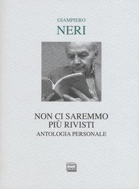 Non ci saremmo pi&ugrave; rivisti. Antologia personale