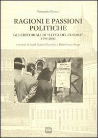 Ragioni e passioni politiche - Gli editoriali di &laquo;Citt&agrave; dell'Uomo&raquo; 1995-2000