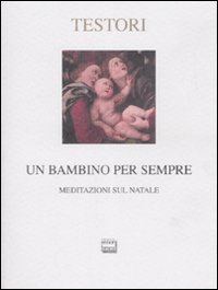 Un bambino per sempre - Meditazioni sul Natale. Ediz. limitata