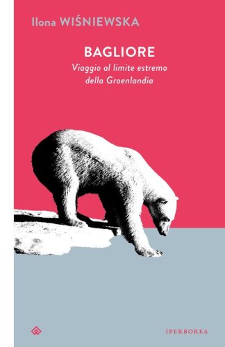 Bagliore. Viaggio al limite estremo della Groenlandia