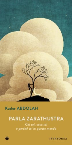 Parla Zarathustra. Chi sei, cosa sei e perch&eacute; sei in questo mondo