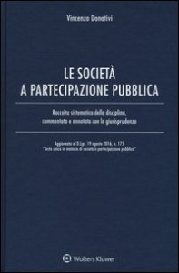 Le societ&agrave; e partecipazione pubblica. Raccolta sistematica della disciplina, commentata e annotata con la giurisprudenza . Con Contenuto digitale per download e accesso on line