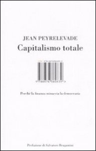 Capitalismo totale. Perch&eacute; la finanza minaccia la democrazia