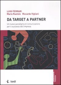Da target a partner - Un nuovo paradigma di comunicazione per il successo dell'impresa