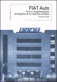 Fiat Auto - Crisi e riorganizzazioni strategiche di un'impresa simbolo