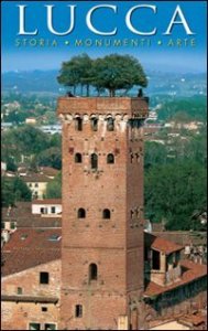 Lucca. Storia, monumenti, arte