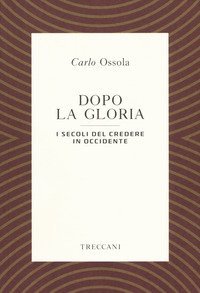 Dopo la gloria. I secoli del credere in Occidente