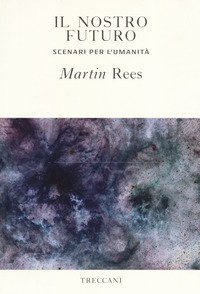 Il nostro futuro. Scenari per l'umanit&agrave;
