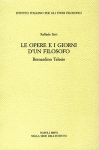 Le opere e i giorni d'un filosofo. Bernardino Telesio