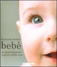 Bebe`. Lo Straordinario Segreto Della Vita