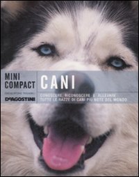 Cani. Conoscere, riconoscere e allevare tutte le razze canine pi&ugrave; note del mondo