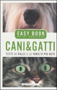 Cani & Gatti. Tutte Le Razze E Le Varieta` Piu` Note