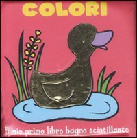 Colori. Il Mio Primo Libro Bagno Scintillante