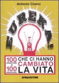 Eureka! 100 Inventori + 100 Invenzioni Che Ci Hanno Cambiato