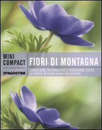 Fiori Di Montagna. Conoscere, Riconoscere E Osservare Tutte