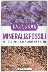 Minerali & Fossili. Tutte Le Specie E Le Varieta` Piu` Diffuse