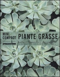 Piante grasse. Conoscere, riconoscere e coltivare tutte le cactacee e le succulente pu&ugrave; diffuse