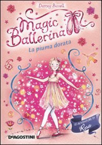 La piuma dorata. Le avventure di Rosa. Magic ballerina