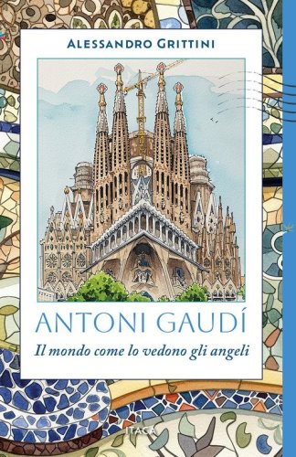 Antoni Gaud&iacute;. Il mondo come lo vedono gli angeli