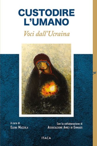 Custodire l'umano. Voci dall'Ucraina
