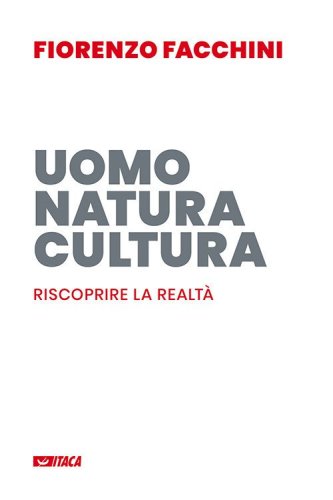 Uomo, natura, cultura. Riscoprire la realt&agrave;