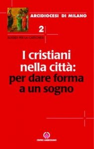 I cristiani nella citt&agrave;: per dare forma a un sogno