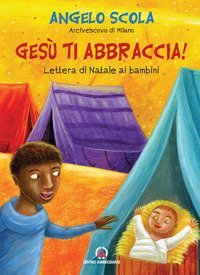 Ges&ugrave; ti abbraccia. Lettera di Natale ai bambini 2015