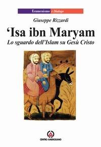 Isa ibn Maryam. Lo sguardo dell'Islam su Ges&ugrave;