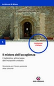 Il mistero dell'accoglienza. Il battesimo, prima tappa dell'iniziazione cristiana. Strumento per il lavoro pastorale delle comunit&agrave;