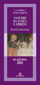 Nascere da acqua e spirito. Santit&agrave; battesimale. Quaresima 2011