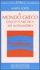 Il mondo greco dall'et&agrave; arcaica ad Alessandro