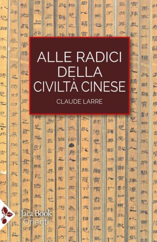 Alle radici della civilt&agrave; cinese