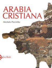 Arabia cristiana. Dalla provincia imperiale al primo periodo islamico