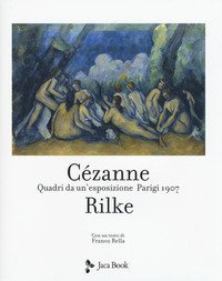 Cezanne Rilke. Quadri da un'esposizione, Parigi 1907