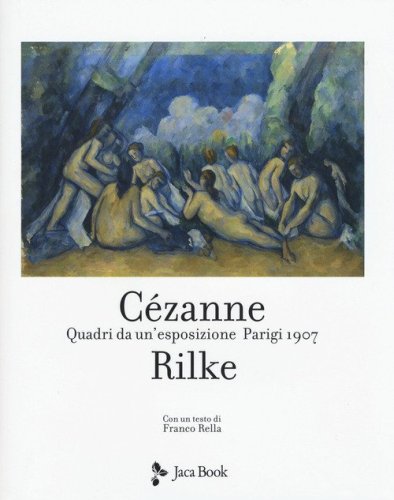 Cezanne Rilke. Quadri da un'esposizione. Parigi 1907