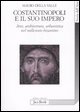 Costantinopoli e il suo impero - Arte, architettura, urbanistica nel millennio bizantino