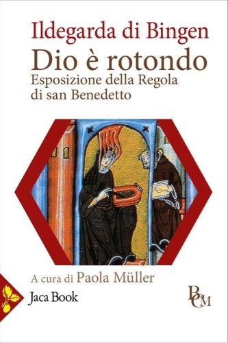 Dio &egrave; rotondo. Esposizione della Regola di san Benedetto. Testo latino a fronte