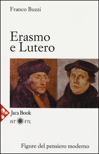 Erasmo e Lutero. La porta della modernit&agrave;