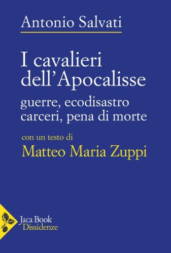 I Cavalieri dell'Apocalisse. Guerre, ecodisastro, carceri, pena di morte
