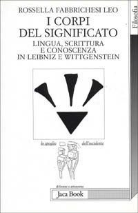 I corpi del significato. Lingua, scrittura e conoscenza in Leibniz e Wittgenstein