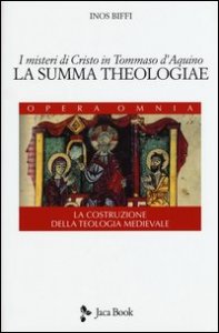 I misteri di Cristo in Tommaso d'Aquino. &laquo;La Summa Theologiae&raquo;. La costruzione della teologia medievale