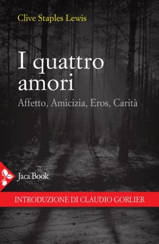 I quattro amori. Affetto, amicizia, eros, carit&agrave;