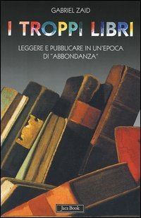 I troppi libri. Leggere e pubblicare in un'epoca di &laquo;abbondanza&raquo;
