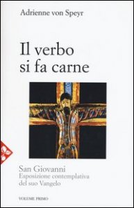 Il Verbo si fa carne. San Giovanni. Esposizione contemplativa del suo Vangelo