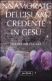 Innamorato dell'Islam, credente in Ges&ugrave; - Dell'islamofilia