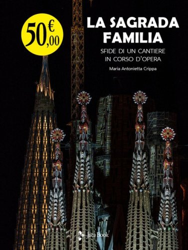 La Sagrada Familia. Sfide di un cantiere in corso d'opera